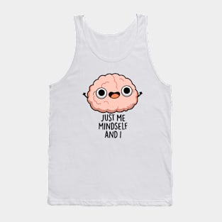 Just Me Mindself And I Funny Brain Pun Tank Top